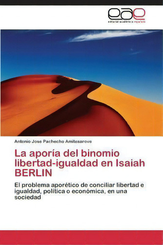 La Aporia Del Binomio Libertad-igualdad En Isaiah Berlin, De Pacheco Amitesarove Antonio Jose. Editorial Academica Espanola, Tapa Blanda En Español