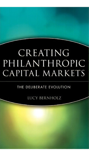 Creating Philanthropic Capital Markets, De Lucy Bernholz. Editorial John Wiley Sons Inc, Tapa Dura En Inglés