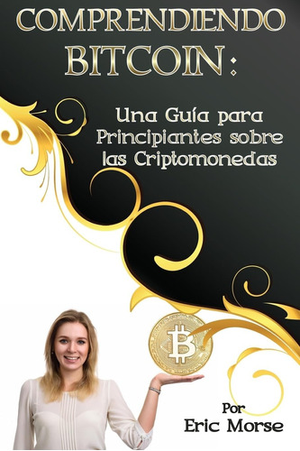 Libro: Comprendiendo Bitcoin: Una Guía Para Principiantes So