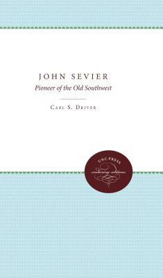 Libro John Sevier: Pioneer Of The Old Southwest - Driver,...