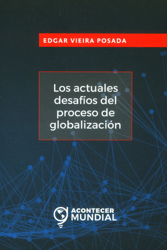 Los Actuales Desafíos Del Proceso De Globalización, De Edgar Vieira Posada. Editorial U. Cooperativa De Colombia, Tapa Blanda, Edición 2016 En Español