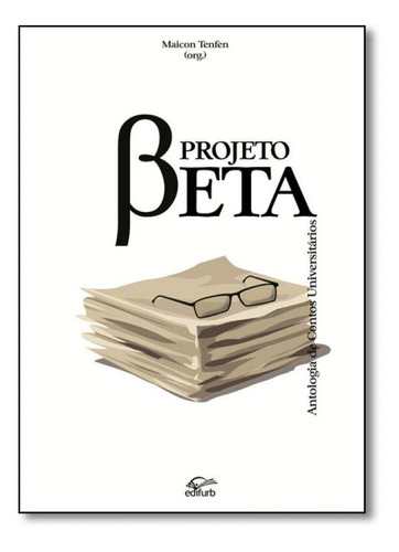 Projeto Beta: Antologia De Contos Universitários, De Maicon, Tenfen. Editora Edifurb, Capa Mole Em Português
