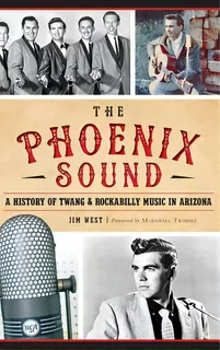 The: Phoenix Sound: A History Of Twang And Rockabilly Music In Arizona, De West, Jim. Editorial History Pr, Tapa Dura En Inglés