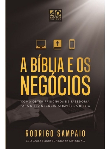 A Bíblia E Os Negócios - Rodrigo Sampaio