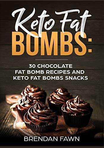 Keto Fat Bombs : 30 Chocolate Fat Bomb Recipes And Keto Fat Bombs Snacks: Energy Boosting Choco K..., De Brendan Fawn. Editorial Createspace Independent Publishing Platform, Tapa Blanda En Inglés