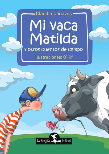 Mi Vaca Matilda Y Otros Cuentos De Campo, De Claudia Canaves. Editorial La Brujita De Papel, Tapa Blanda En Español