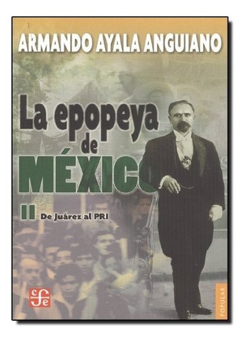 La Epopeya De México Ii - De Juárez Al Pri - A. A. Anguiano