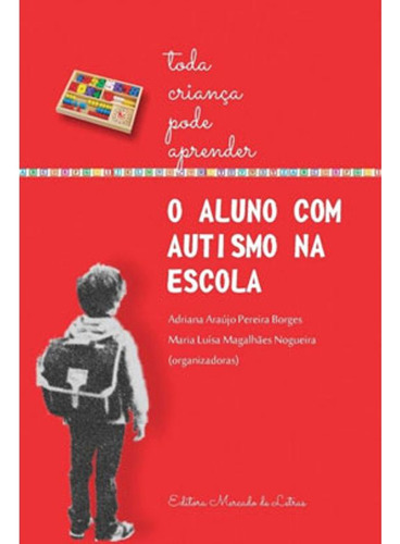 O Aluno Com Autismo Na Escola, De Adriana Araújo Pereira Borges; Maria Luísa Magalhães Nogueira (organizadoras)., Vol. Não Há. Editora Mercado De Letras, Capa Mole, Edição 1 Em Português, 2018