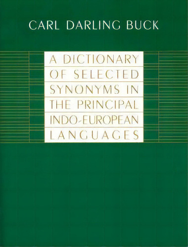 A Dictionary Of Selected Synonyms In The Principal Indo-european Languages, De Carl D. Buck. Editorial University Chicago Press, Tapa Blanda En Inglés
