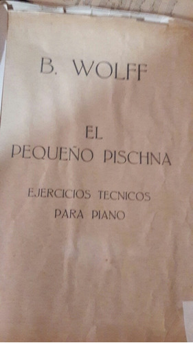 El Pequeño Pischna. B. Wolff. Ejercicios Técnicos Para Piano