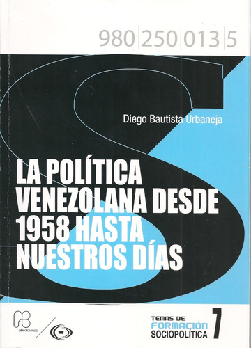 La Política Venezolana Desde 1958 Hasta Hoy Diego B Urbaneja