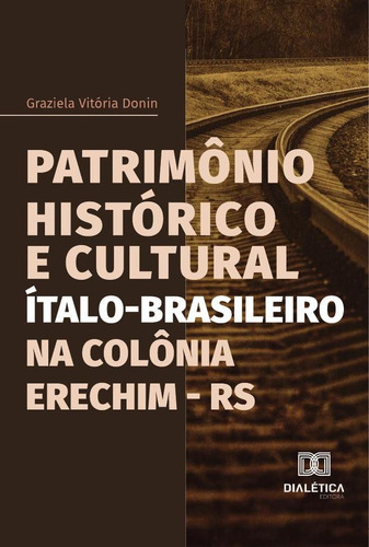 Patrimônio Histórico E Cultural Ítalo-brasileiro Na Colôn...