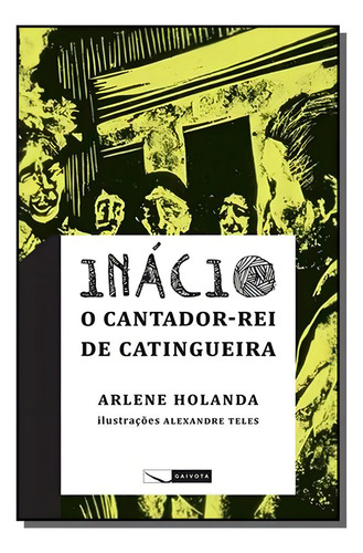 Inacio, O Cantador-rei De Catingueira, De Arlene Holanda. Editora Gaivota, Capa Mole Em Português, 2021