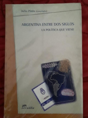 Argentina Entre 2 Siglos = Julio Pinto | Eudeba