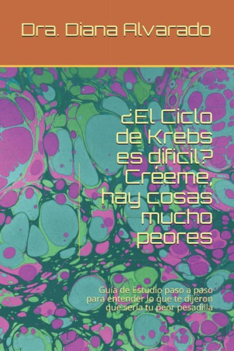 Libro: ¿el Ciclo De Krebs Es Dificil? Créeme, Hay Cosas Guía
