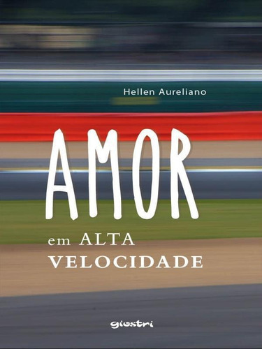 Amor Em Alta Velocidade, De Aureliano, Hellen. Editora Giostri, Capa Mole Em Português