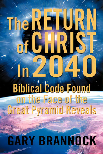 Biblical Code Found On The Face Of The Great Pyramid Reveals: The Return Of Christ In 2040, De Brannock, Gary. Editorial Authorhouse, Tapa Blanda En Inglés