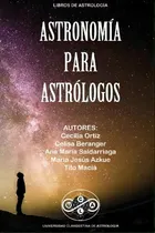 Comprar Astronomia Para Astrologos, De Tito Maciá. Libros De Astrología, Vol. 1. Editorial Universidad Clandestina De Astrología En Español