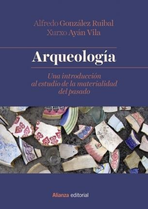 Arqueología : Una Introducción Al Estudio De La Materialidad