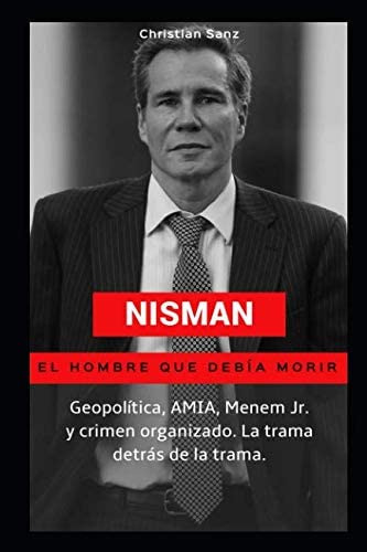 Libro: Nisman, El Hombre Que Debía Morir: Geopolítica, Amia,