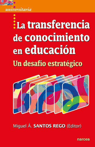 La Transferencia De Conocimiento En Educación, De Miguel Ángel Santos Rego. Editorial Narcea, Tapa Blanda, Edición 1 En Español, 2020