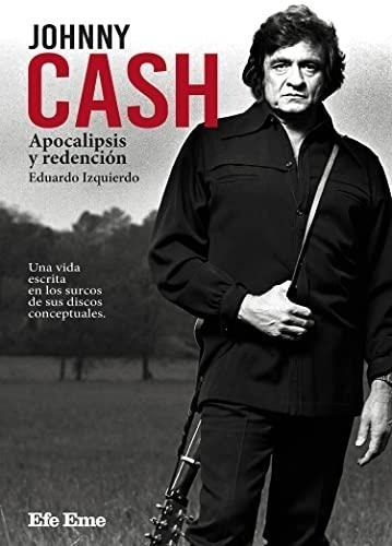 Jhonny Cash: Apocalipsis Y Redención Eduardo Izquierdo Cabre