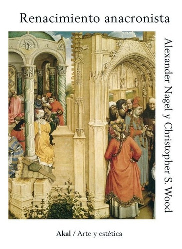 Renacimiento Anacronista - Alexander Nagel / C. Wood