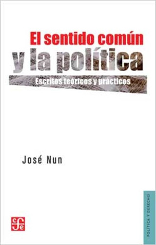 El Sentido Común Y La Política, José Nun, Ed. Fce