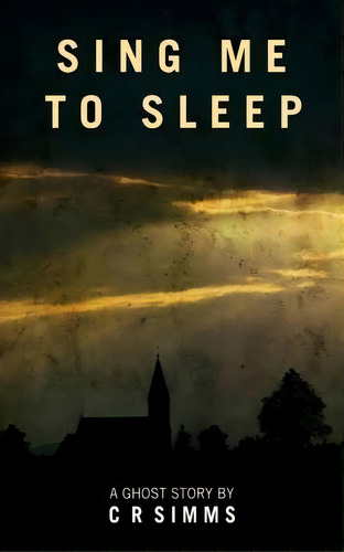 Sing Me To Sleep : A Ghost Story, De Chris Simms. Editorial Createspace Independent Publishing Platform, Tapa Blanda En Inglés, 2015