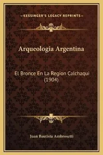 Arqueologia Argentina : El Bronce En La Region Cal(hardback)
