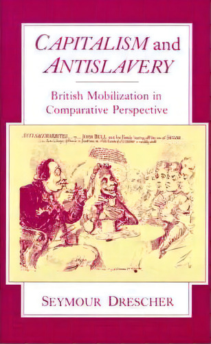 Capitalism And Antislavery : British Mobilization In Comparative Perspective, De Seymour Drescher. Editorial Oxford University Press Inc, Tapa Dura En Inglés