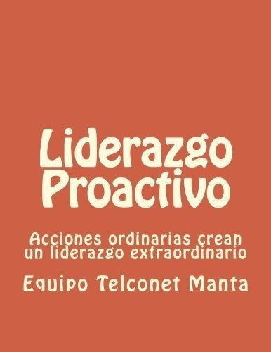 Liderazgo Proactivo Acciones Ordinarias Crean Un..., de Telc Manta, Equ. Editorial CreateSpace Independent Publishing Platform en español