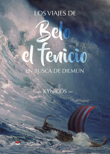 Los viajes de Belo el fenicio: En busca de Dilmun, de Kynicós.. Grupo Editorial Círculo Rojo SL, tapa blanda, edición 1.0 en español