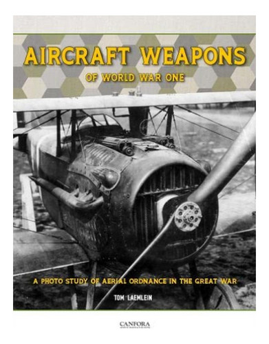 Aircraft Weapons Of Word War One - Tom Laemlein. Eb19