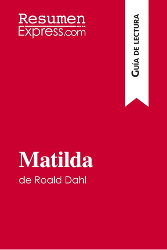 Libro: Matilda Roald Dahl (guía Lectura): Resumen Y Aná