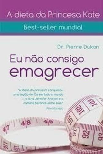 Eu Não Consigo Emagrecer - Dieta Da Princesa Kate, De Dr. Pierre Dukan. Editora Ediouro Em Português