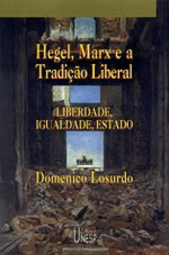 Hegel, Marx E A Tradição Liberal: Liberdade, Igualdade E Estado, De Losurdo, Domenico. Editora Unesp, Capa Mole Em Português