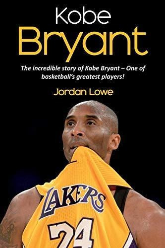 Kobe Bryant : Jordan Lowe, de Jordan Lowe. Editorial Ingram Publishing, tapa blanda