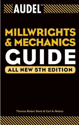 Audel Millwrights And Mechanics Guide - Thomas B. Davis