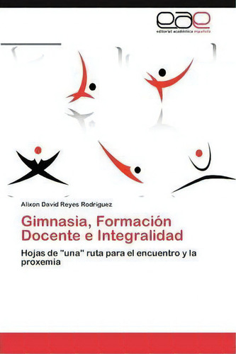 Gimnasia, Formacion Docente E Integralidad, De Reyes Rodriguez Alixon David. Eae Editorial Academia Espanola, Tapa Blanda En Español