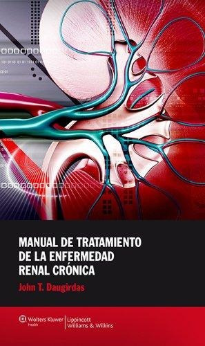 Enfermades De Tratamiento De La Enfermedad Renal Crónica, De John T. Daugirdas. Editorial Wolters Kluwer, Tapa Blanda En Español, 2012
