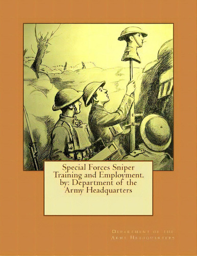 Special Forces Sniper Training And Employment. By: Department Of The Army Headquarters, De Of The Army Headquarters, Department. Editorial Createspace, Tapa Blanda En Inglés