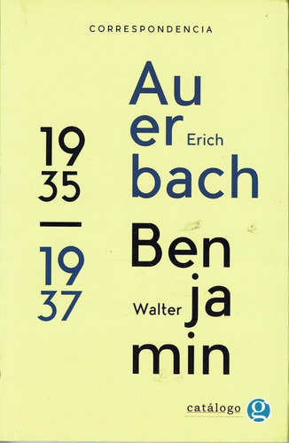 Correspondencia Entre Erich Auerbach Y Walter Benjamin, De Erich Auerbach Y Walter Benjamin. Serie Catálogo Editorial Ediciones Godot, Tapa Blanda, Edición Primera En Español, 2015