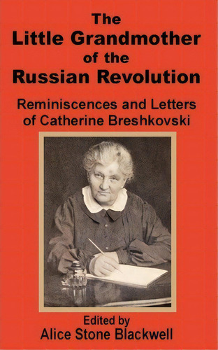 The Little Grandmother Of The Russian Revolution, De Alice Stone-blackwell. Editorial Fredonia Books Nl, Tapa Blanda En Inglés