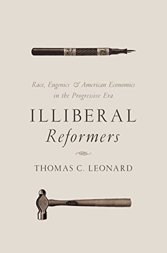 Illiberal Reformers: Race, Eugenics, And American Economics In The Progressive Era, De Leonard, Thomas C.. Editorial Princeton University Press, Tapa Dura En Inglés