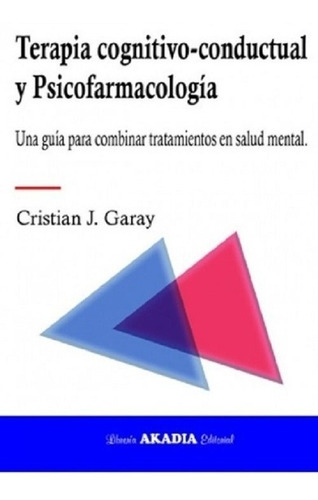 Terapia Cognitivo Conductual Y Psicofarmacologia- Garay -aka