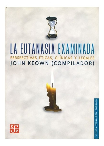 La Eutanasia Examinada., De Comp. De John Keown., Vol. N/a. Editorial Fondo De Cultura Económica, Tapa Blanda En Español, 2004