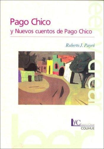 Pago Chico- Y Nuevos Cuentos De Pago Chico - Payro, Roberto