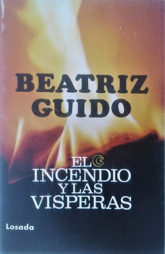 El Incendio Y Las Visperas - Beatriz Guido - Losada 1967