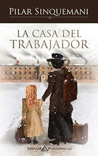La Casa Del Trabajador (spanish Edition), De Sinquemani, Pilar. Editorial Singular Publishing Group Llc, Tapa Blanda En Español